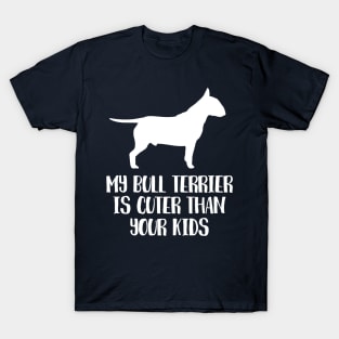 My Bull Terrier Is Cuter Than Your Kids T-Shirt